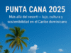 PUNTA CANA MÁS ALLÁ DEL RESORT ES TAMBIÉN LUJO, CULTURA Y SOSTENIBILIDAD EN EL CARIBE DOMINICANO