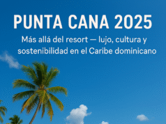 PUNTA CANA MÁS ALLÁ DEL RESORT ES TAMBIÉN LUJO, CULTURA Y SOSTENIBILIDAD EN EL CARIBE DOMINICANO