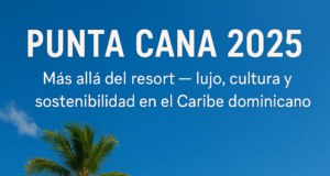 PUNTA CANA MÁS ALLÁ DEL RESORT ES TAMBIÉN LUJO, CULTURA Y SOSTENIBILIDAD EN EL CARIBE DOMINICANO